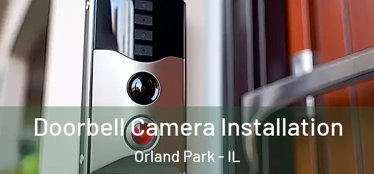  Doorbell Camera Installation Orland Park - IL