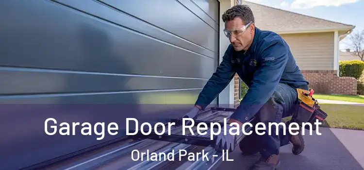  Garage Door Replacement Orland Park - IL