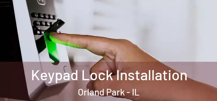 Keypad Lock Installation Orland Park - IL