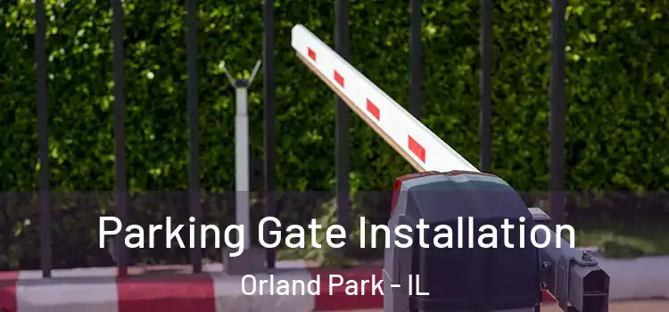 Parking Gate Installation Orland Park - IL
